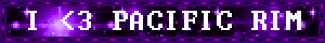 i <3 pacific rim